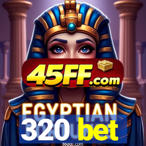 320 bet
